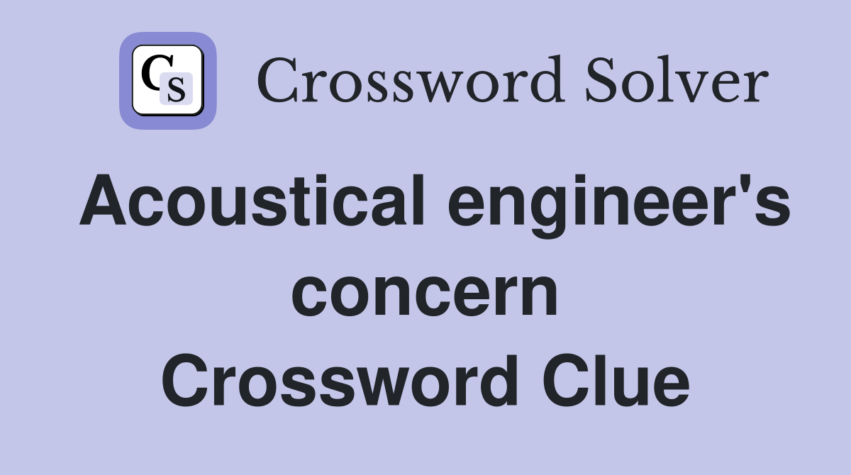 Acoustical engineer's concern Crossword Clue