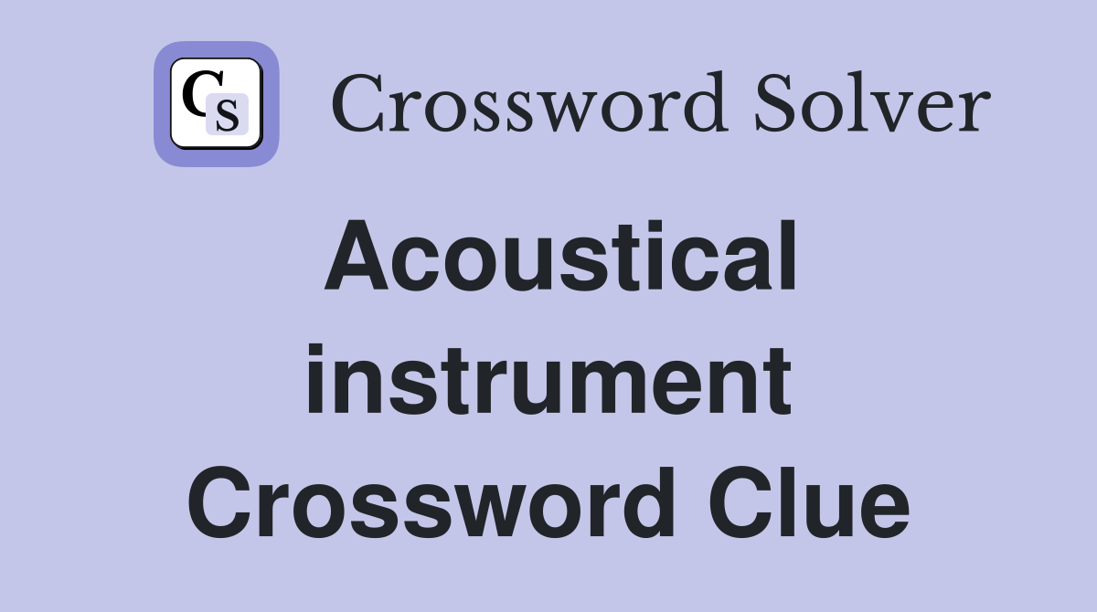 Acoustical instrument Crossword Clue
