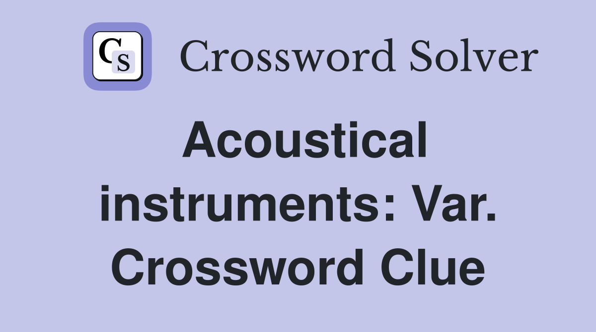 Acoustical instruments: Var. Crossword Clue