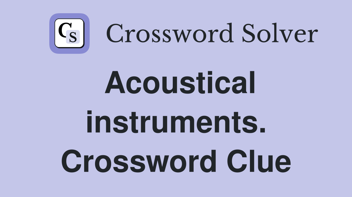 Acoustical instruments. Crossword Clue
