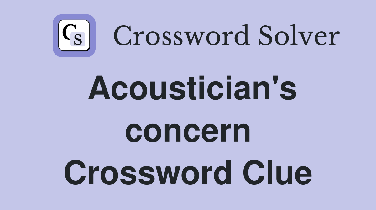 Acoustician's concern Crossword Clue