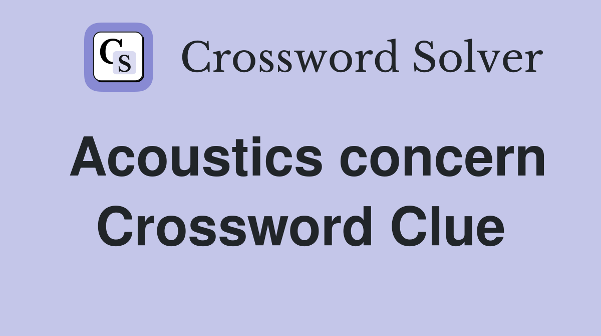 Acoustics concern Crossword Clue