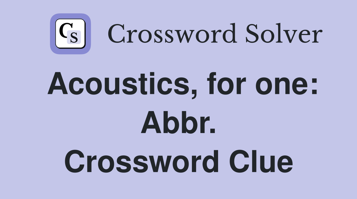 Acoustics, for one: Abbr. Crossword Clue
