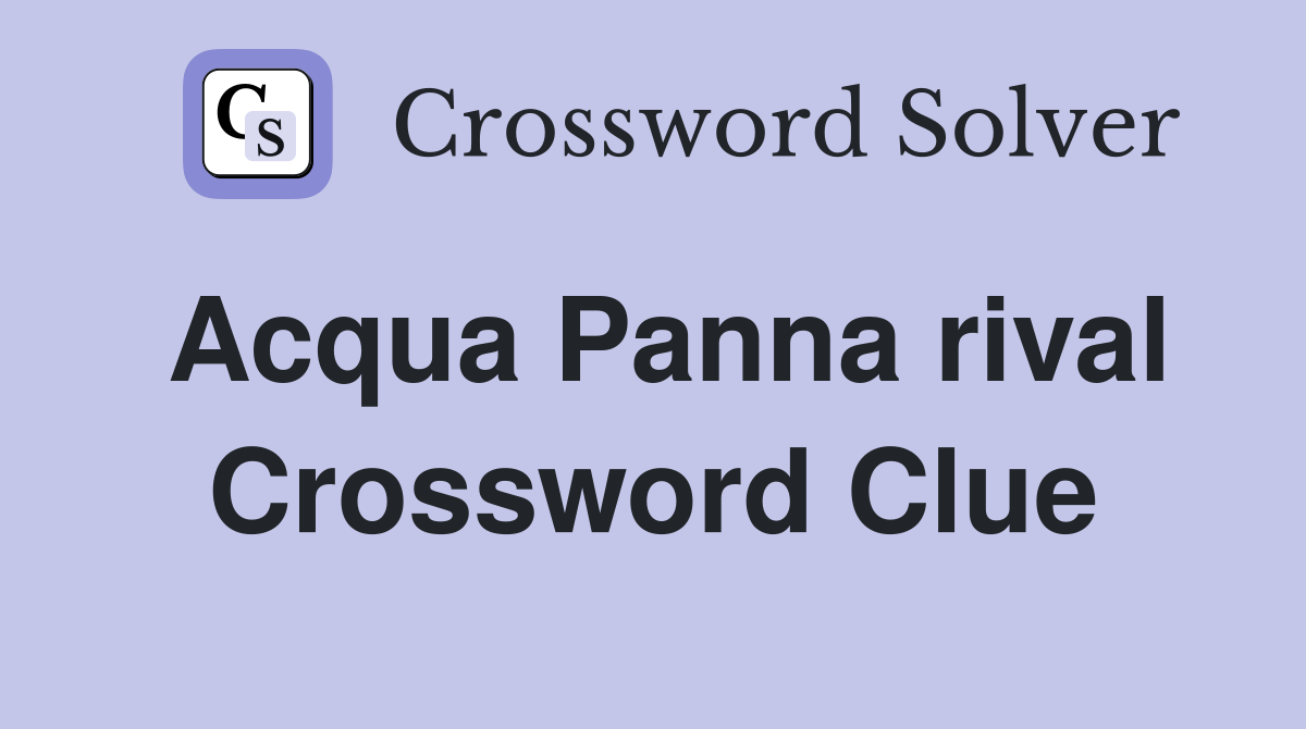Acqua Panna rival Crossword Clue