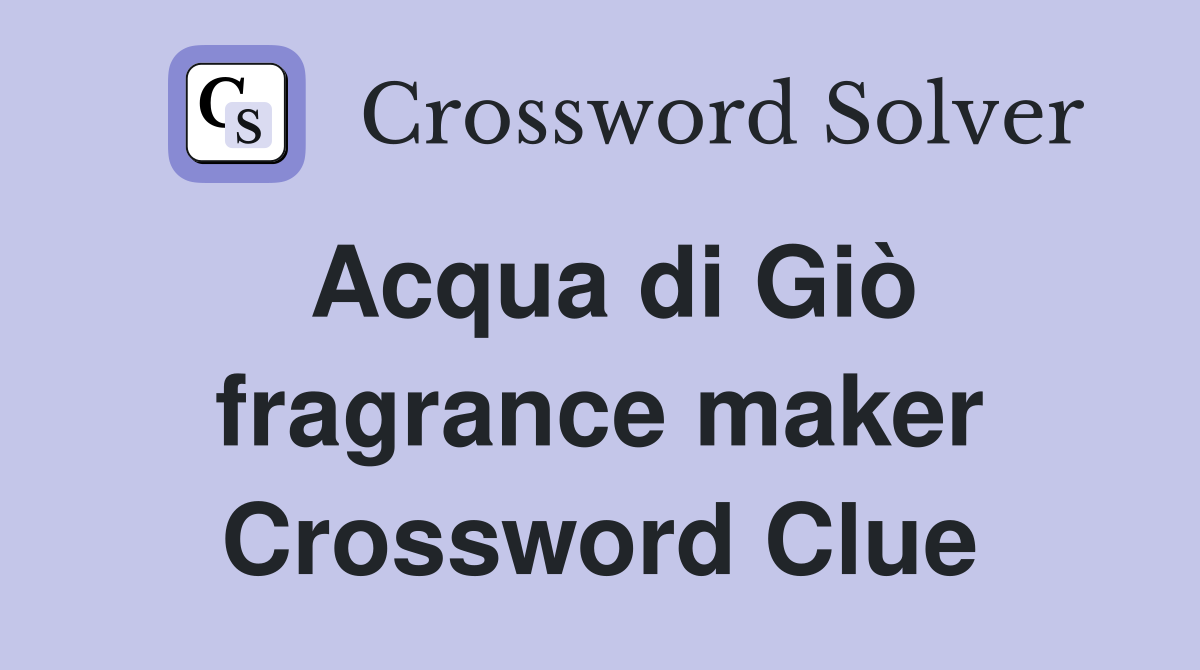 Acqua di Giò fragrance maker Crossword Clue