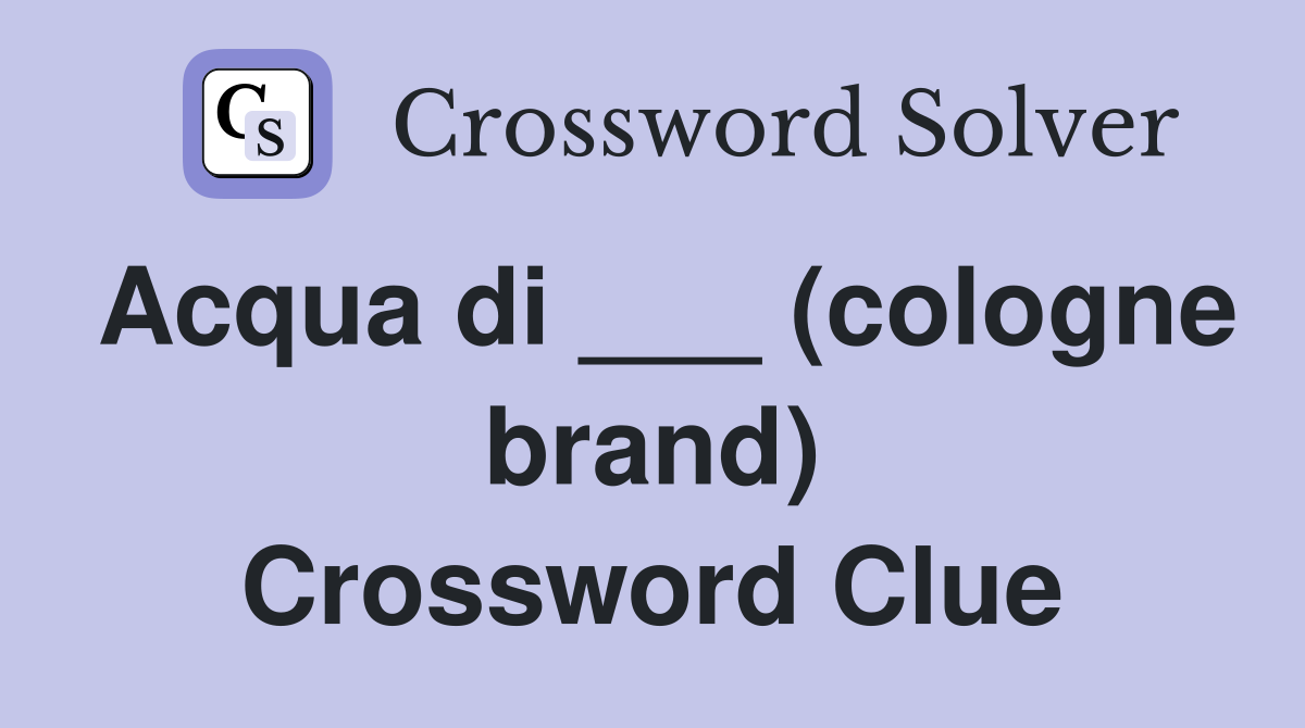 Acqua di ___ (cologne brand) Crossword Clue
