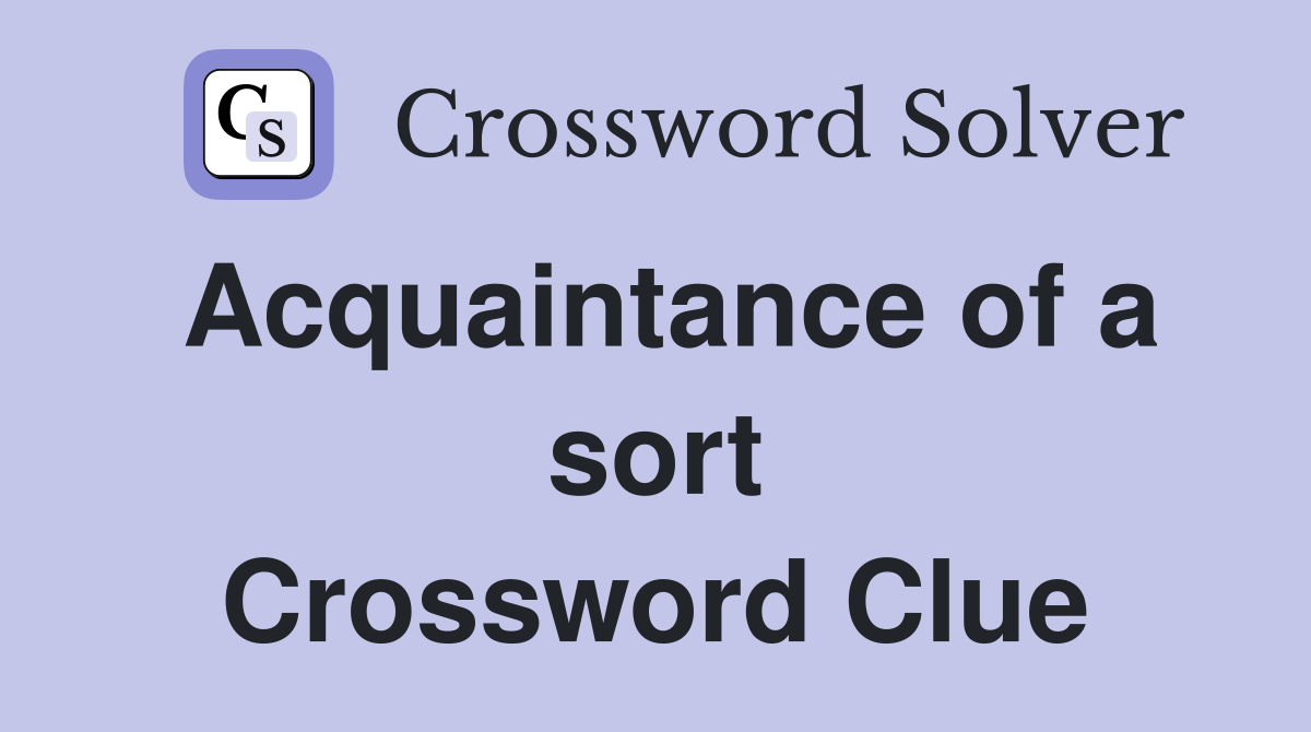 Acquaintance of a sort Crossword Clue