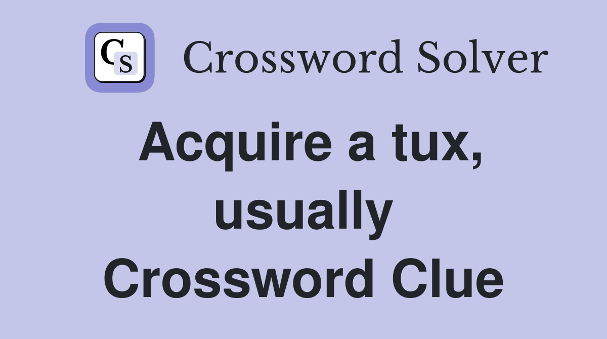 Acquire a tux, usually Crossword Clue