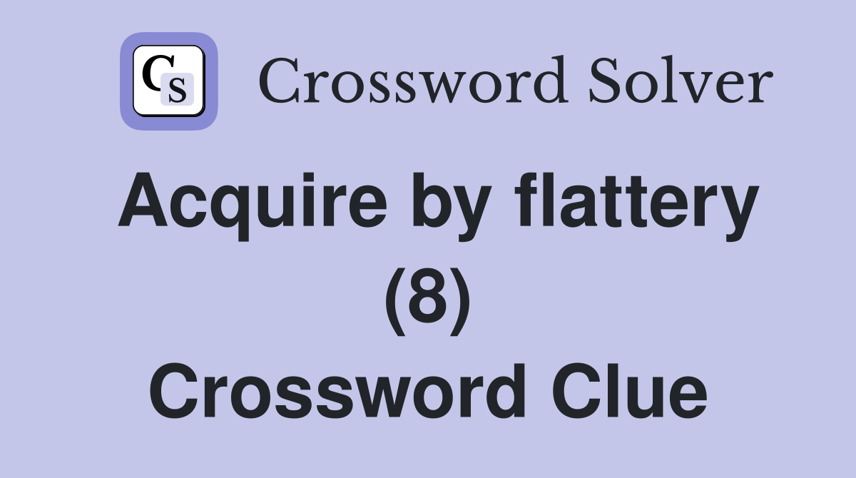 Acquire by flattery (8) Crossword Clue