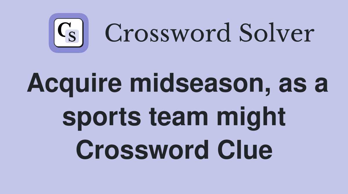 Acquire midseason, as a sports team might Crossword Clue