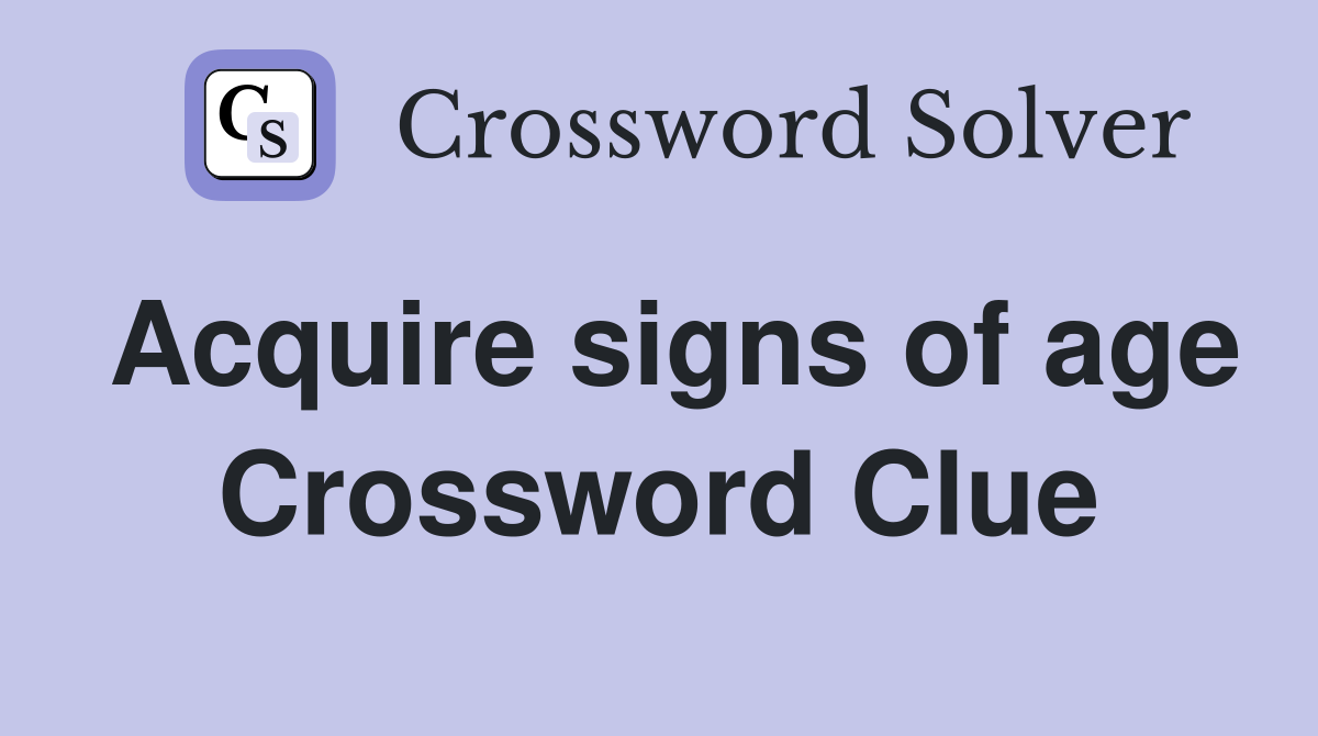 Acquire signs of age Crossword Clue