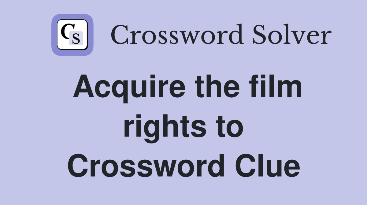 Acquire the film rights to Crossword Clue