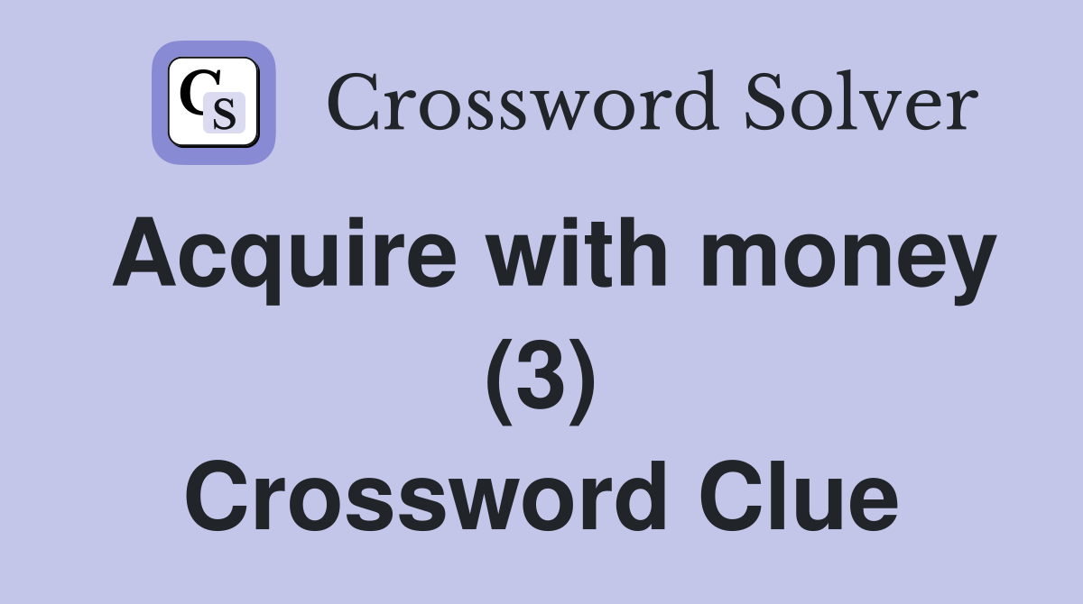 Acquire with money (3) Crossword Clue