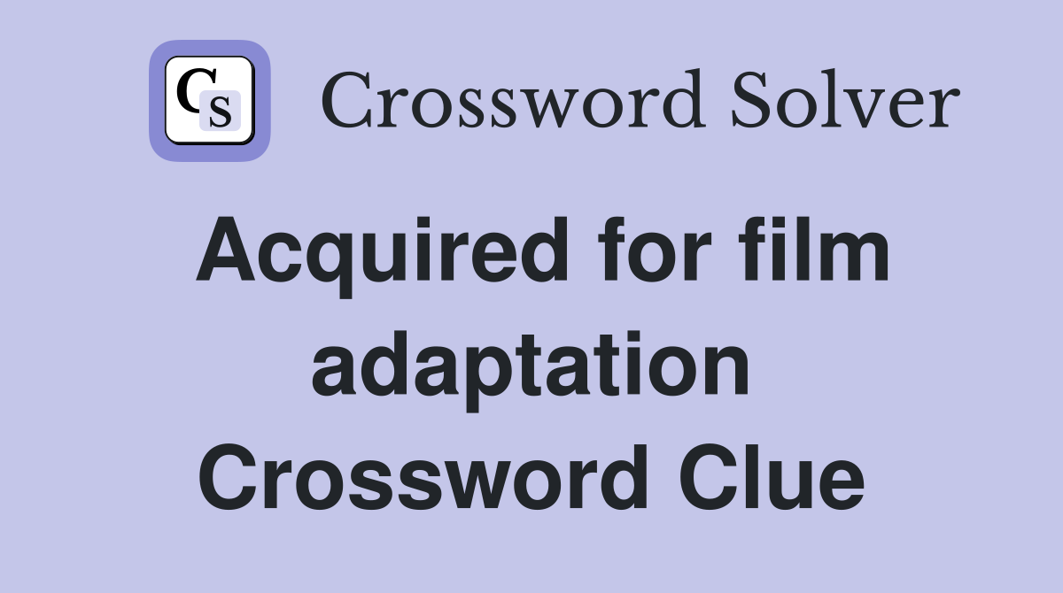 Acquired for film adaptation Crossword Clue