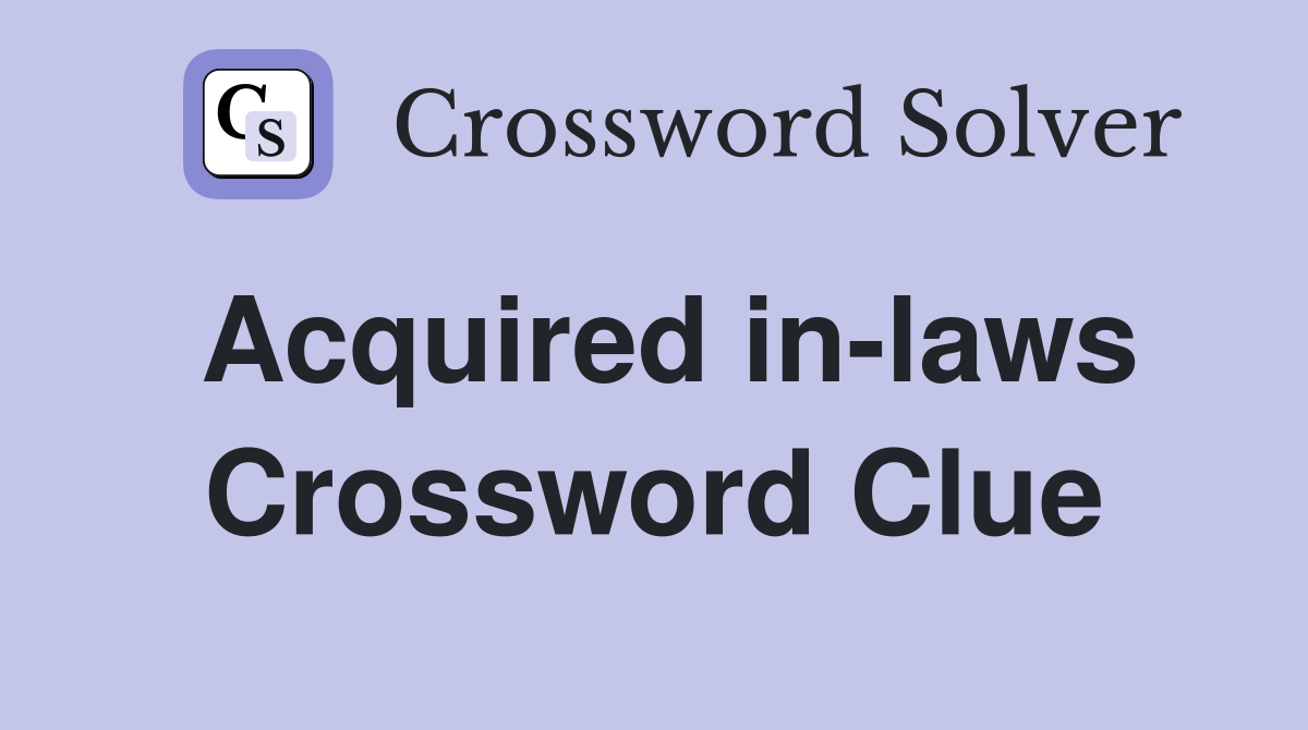 Acquired in-laws Crossword Clue