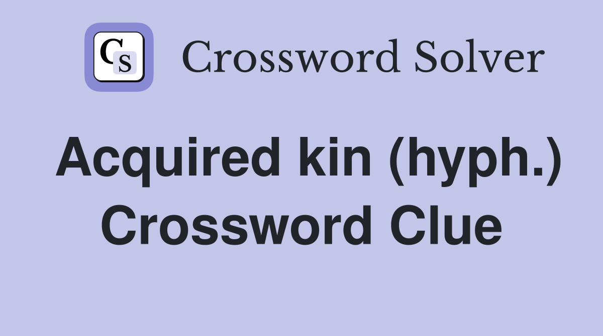 Acquired kin (hyph.) Crossword Clue