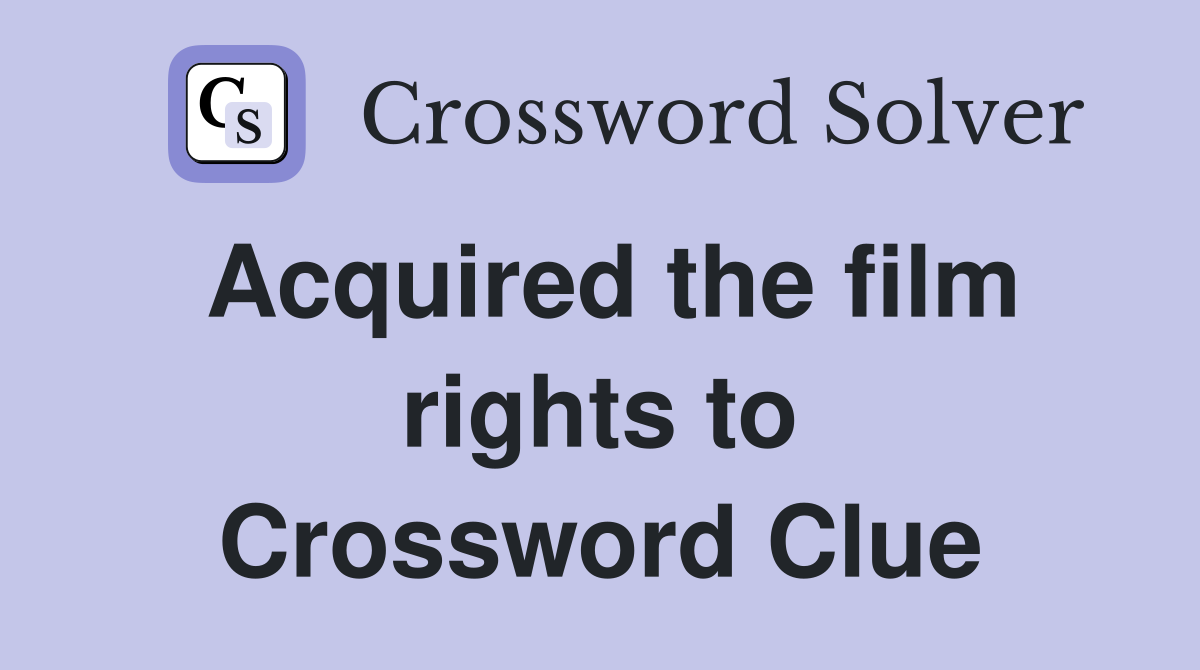 Acquired the film rights to Crossword Clue