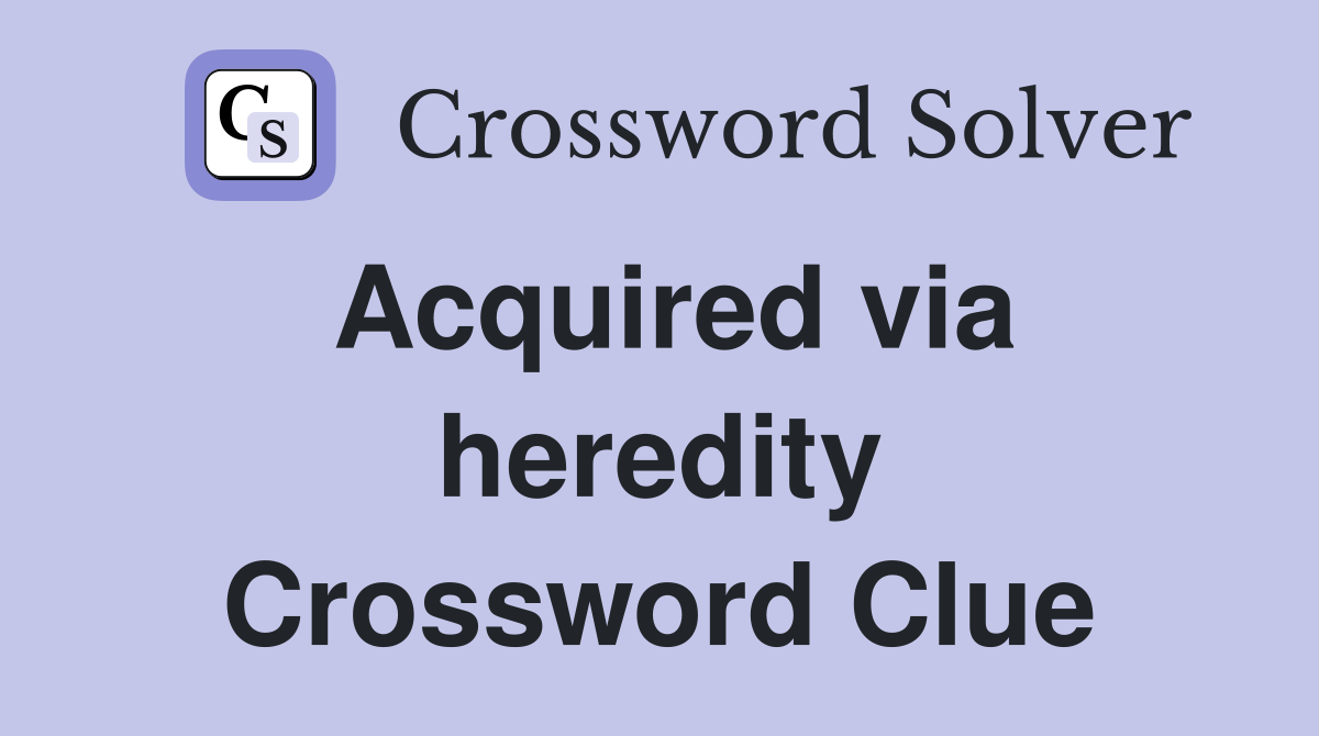 Acquired via heredity Crossword Clue