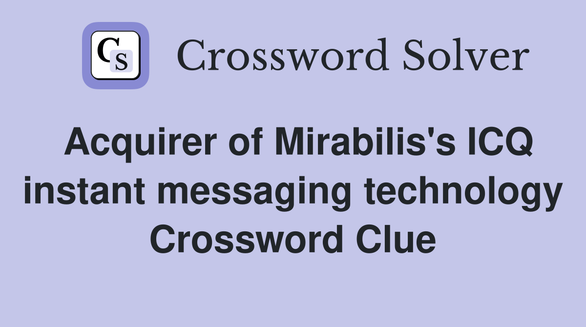 Acquirer of Mirabilis's ICQ instant messaging technology Crossword Clue