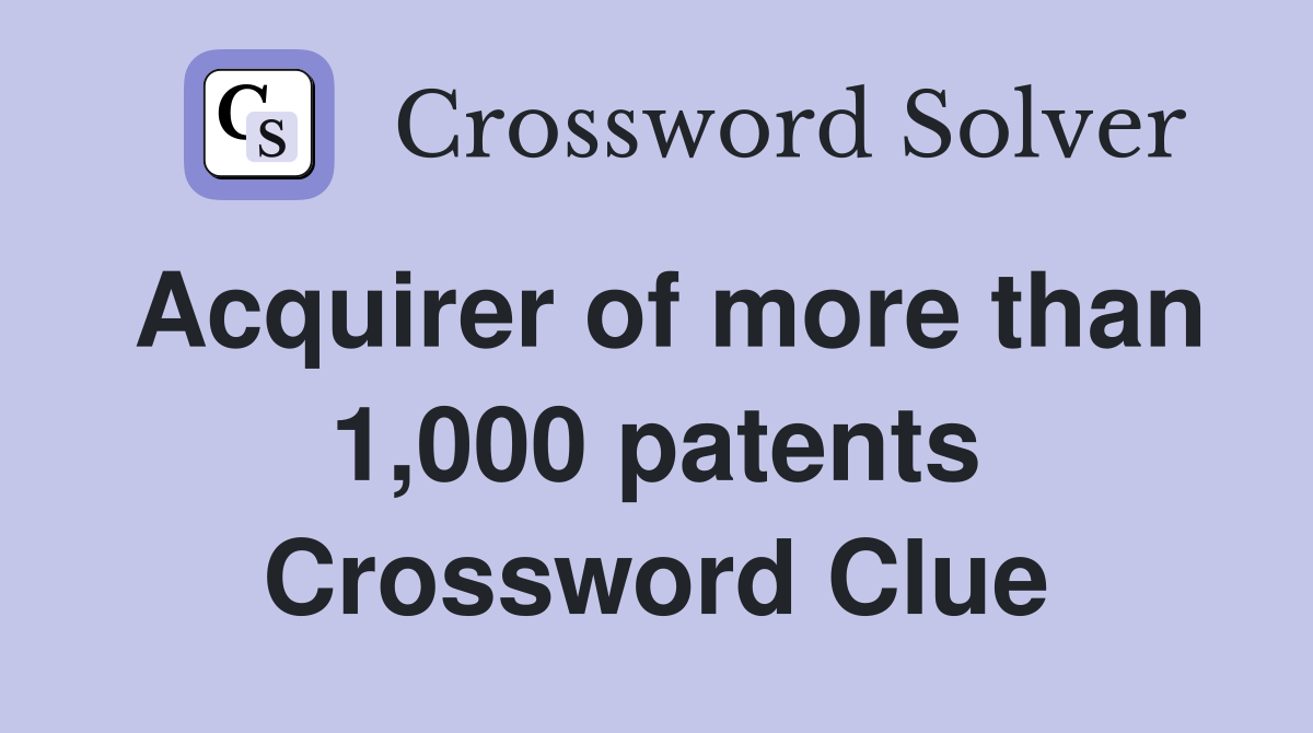 Acquirer of more than 1,000 patents Crossword Clue