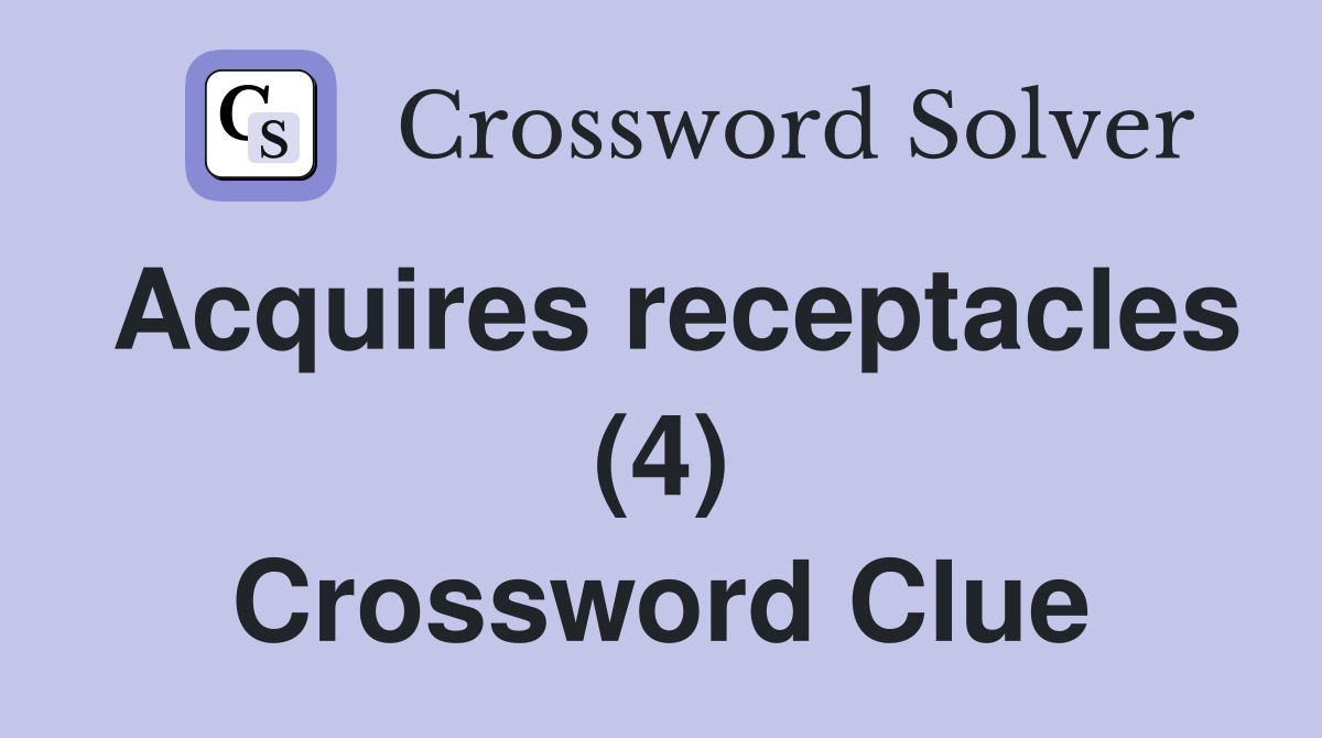 Acquires receptacles (4) Crossword Clue