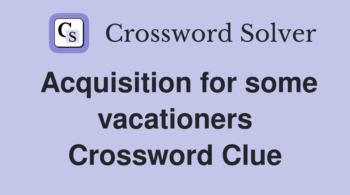 Acquisition for some vacationers Crossword Clue