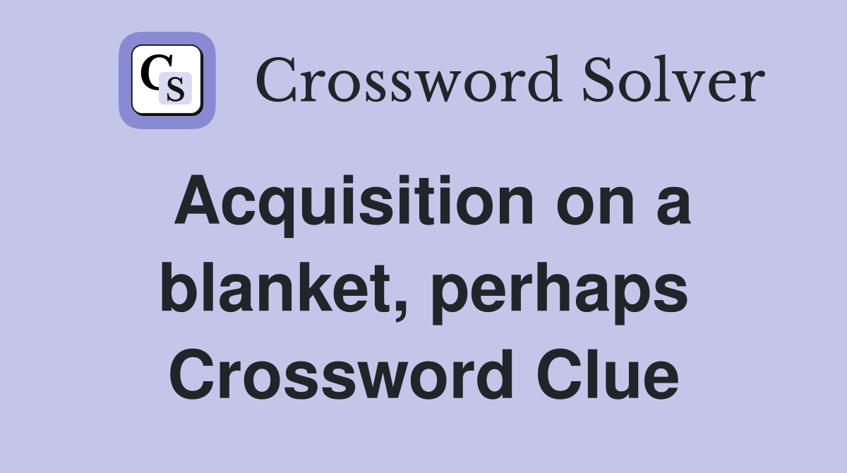 Acquisition on a blanket, perhaps Crossword Clue