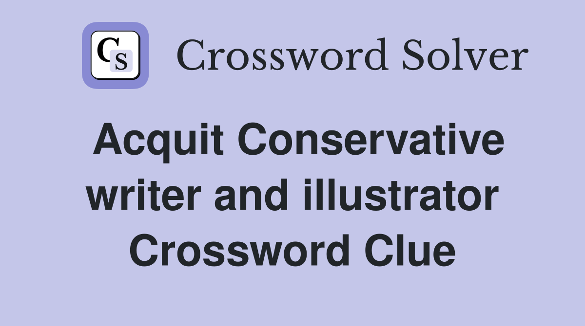 Acquit Conservative writer and illustrator Crossword Clue