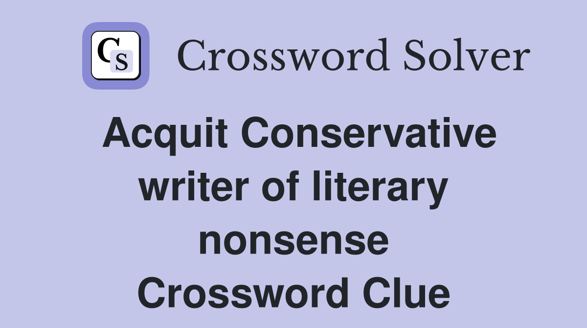 Acquit Conservative writer of literary nonsense Crossword Clue