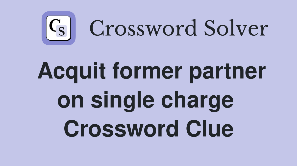 Acquit former partner on single charge  Crossword Clue