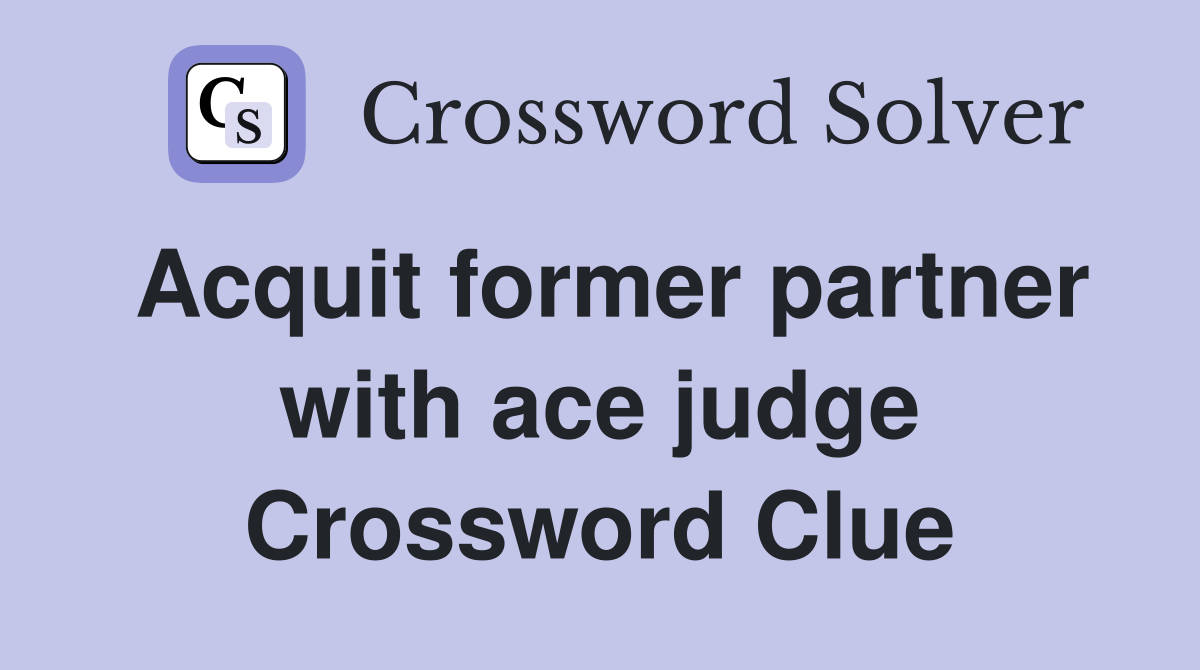 Acquit former partner with ace judge Crossword Clue
