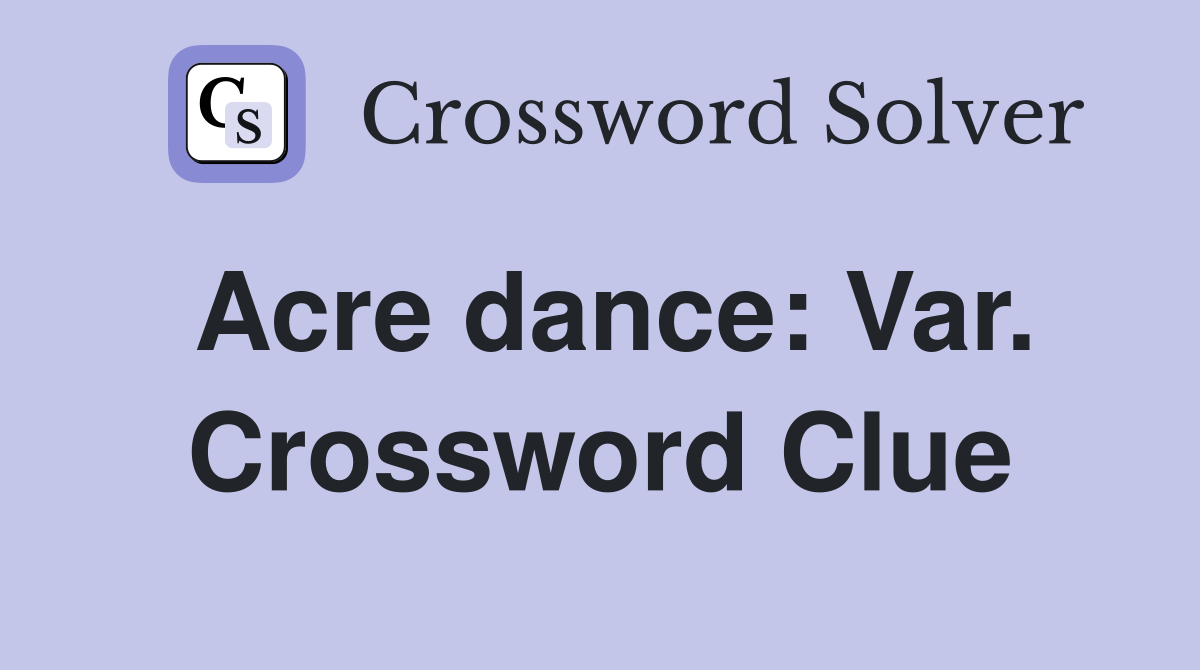 Acre dance: Var. Crossword Clue