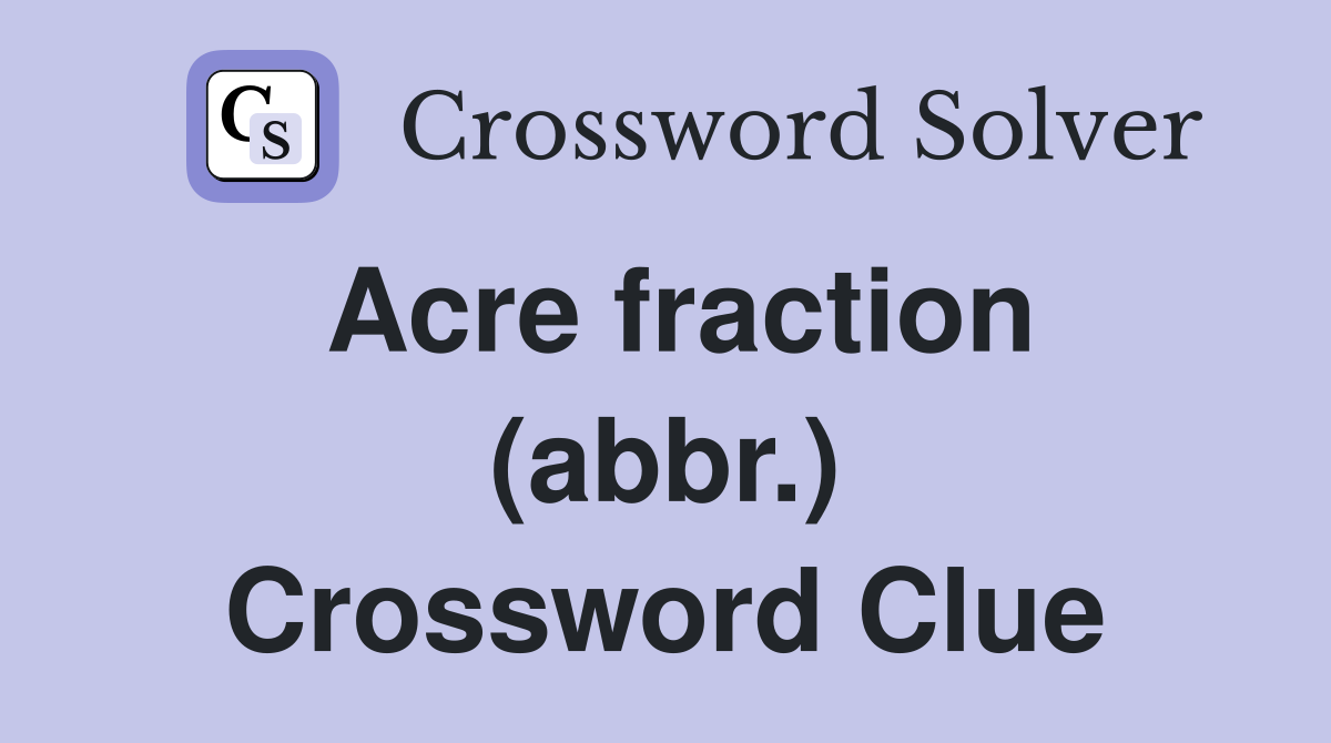 Acre fraction (abbr.) Crossword Clue