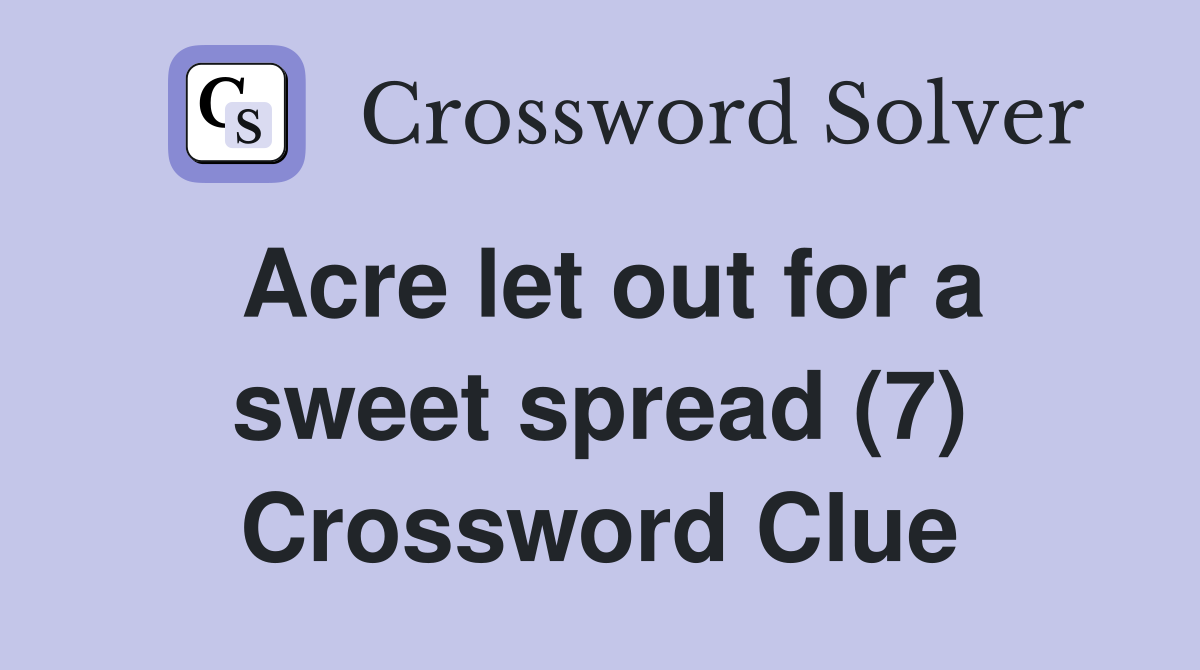 Acre let out for a sweet spread (7) Crossword Clue