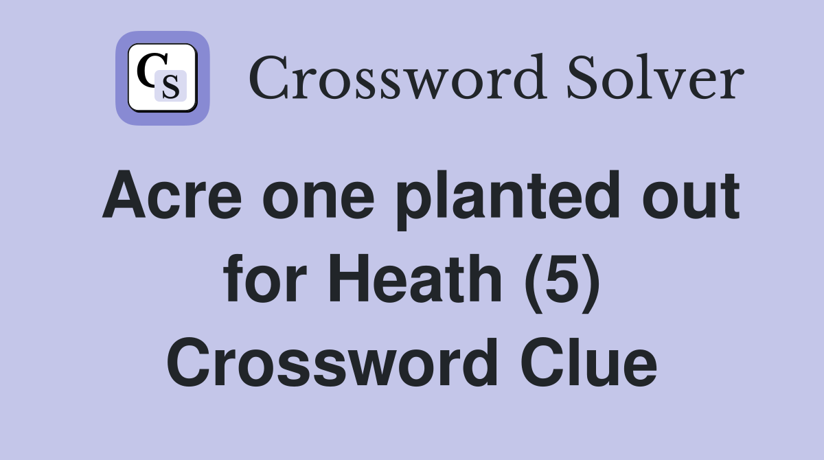 Acre one planted out for Heath (5) Crossword Clue