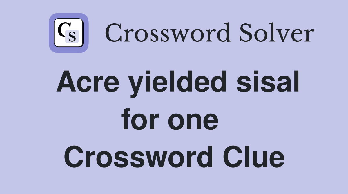 Acre yielded sisal for one  Crossword Clue