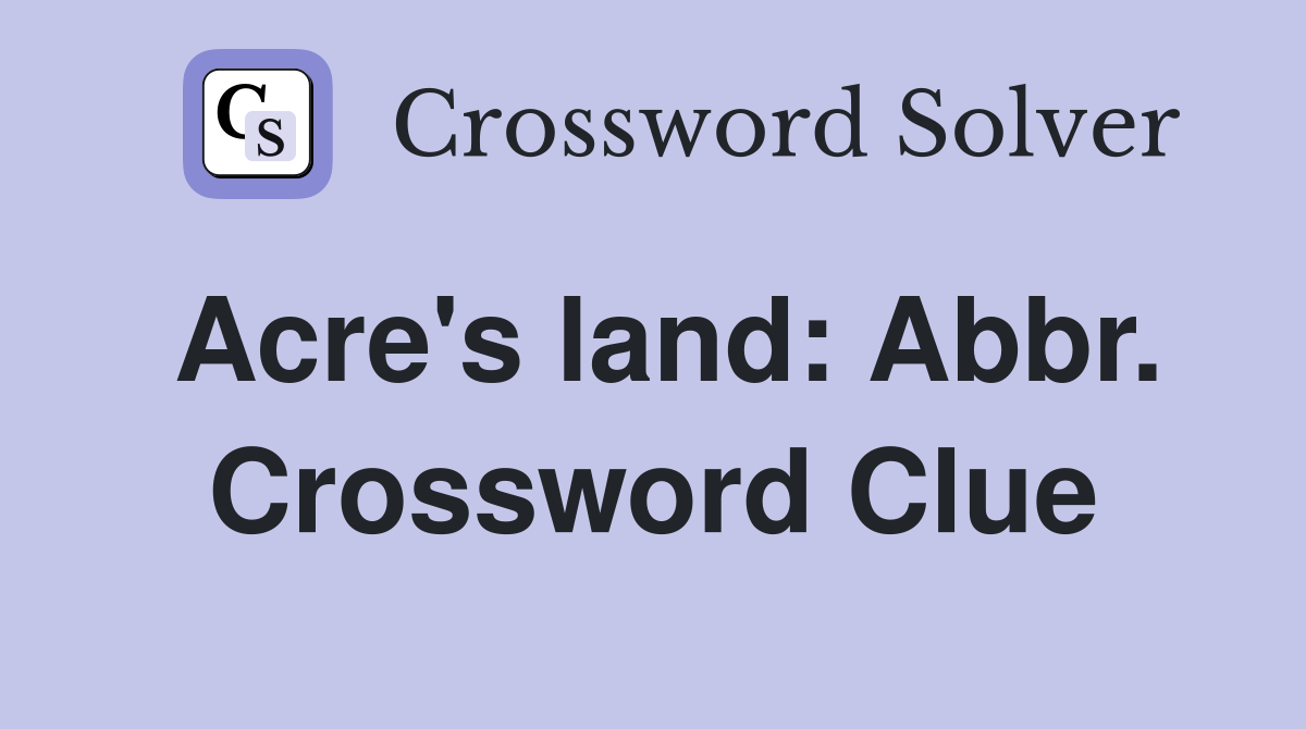 Acre's land: Abbr. Crossword Clue