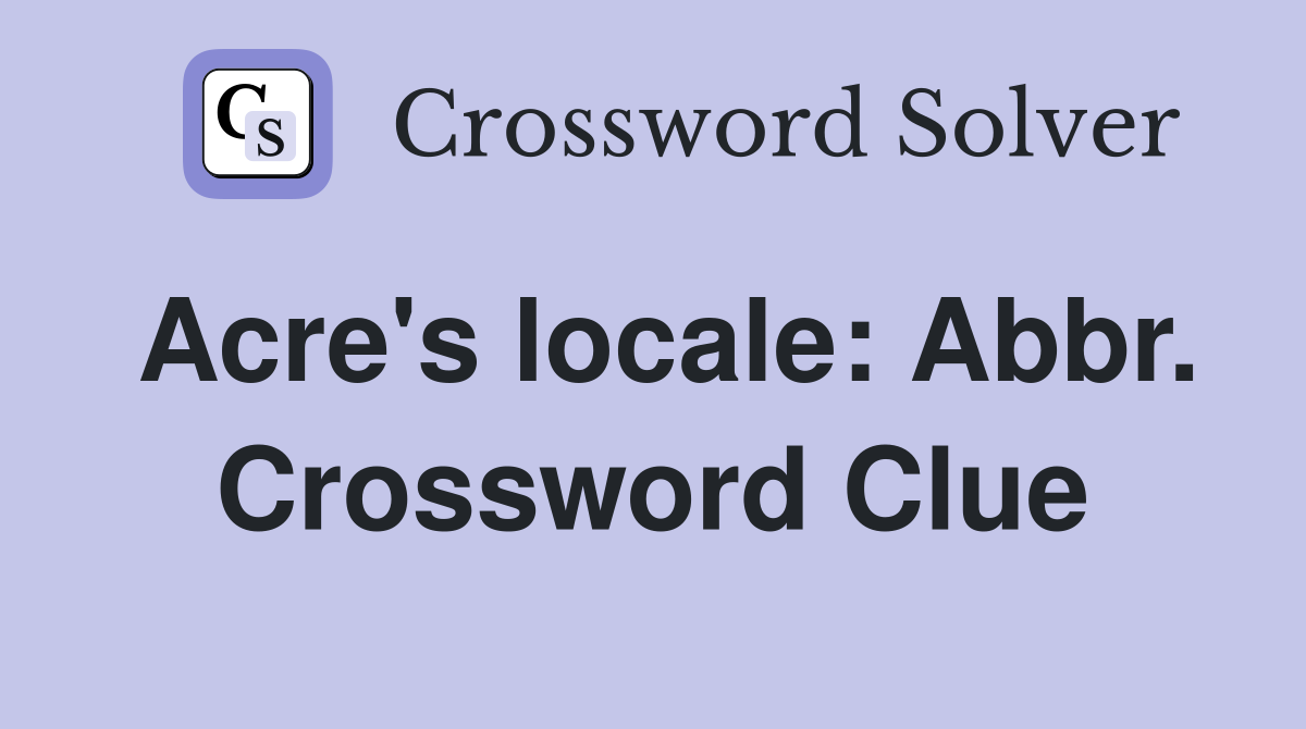 Acre's locale: Abbr. Crossword Clue