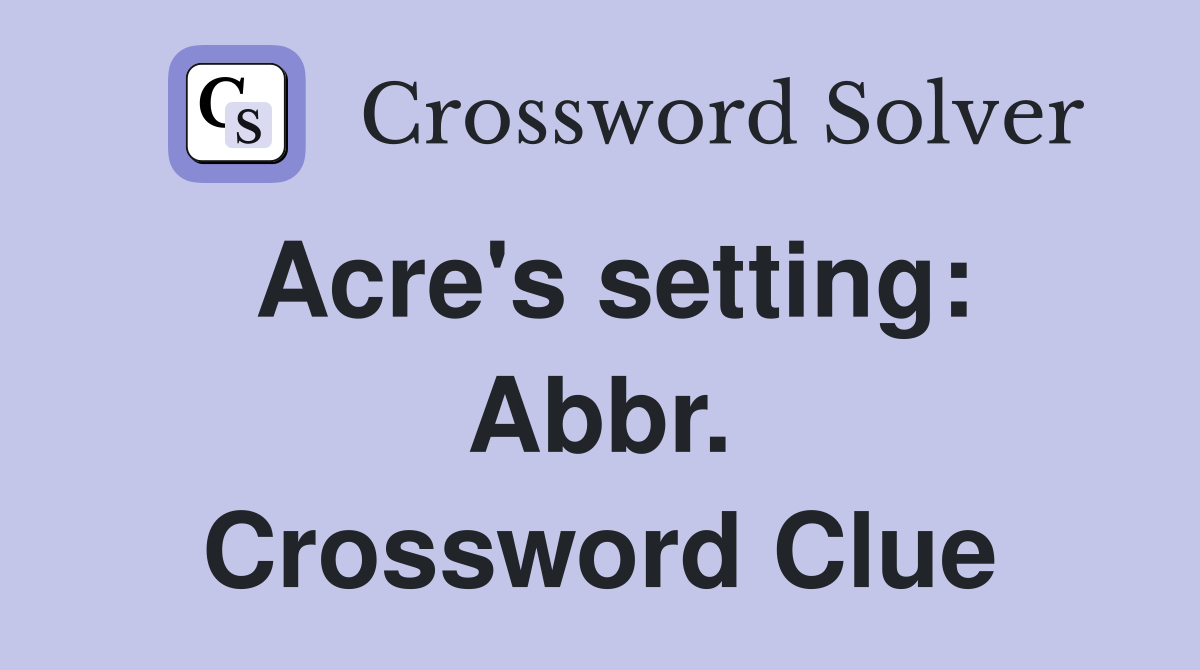 Acre's setting: Abbr. Crossword Clue