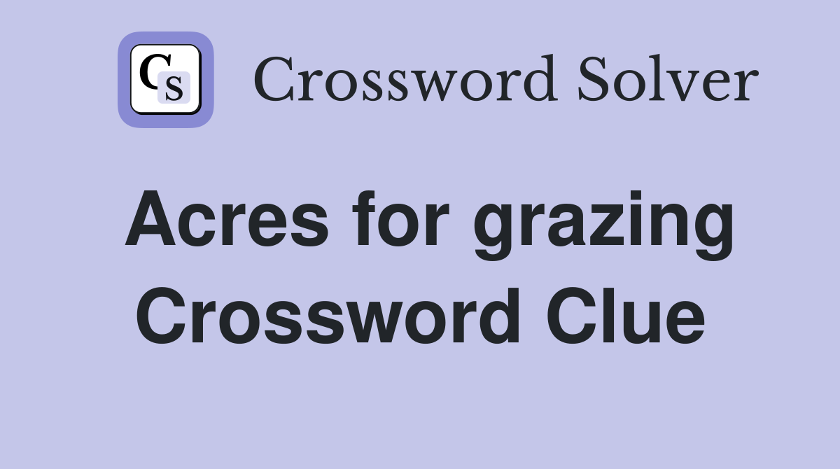 Acres for grazing Crossword Clue