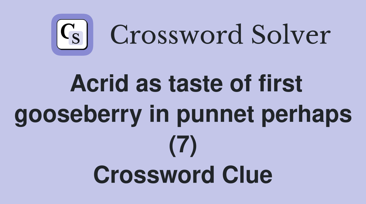 Acrid as taste of first gooseberry in punnet perhaps (7) Crossword Clue