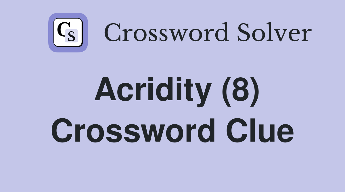 Acridity (8) Crossword Clue