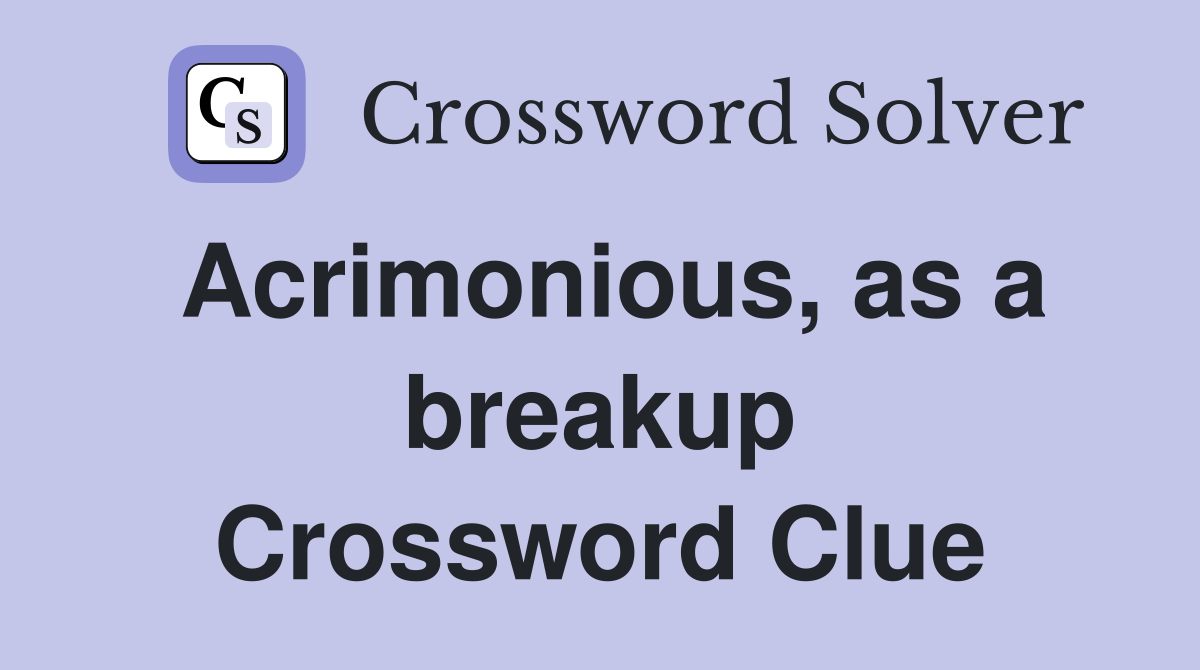 Acrimonious, as a breakup Crossword Clue