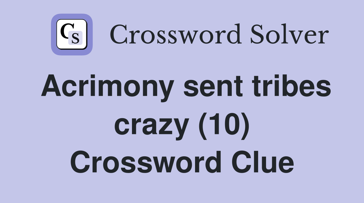 Acrimony sent tribes crazy (10) Crossword Clue