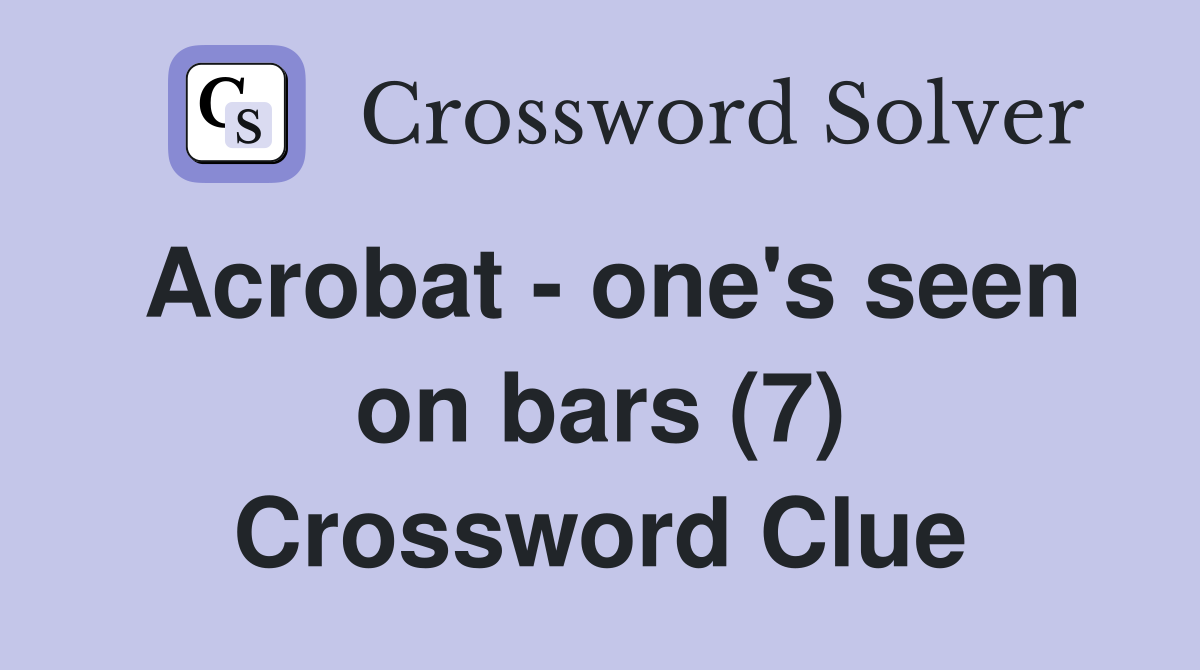 Acrobat - one's seen on bars (7) Crossword Clue