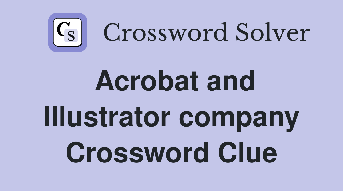 Acrobat and Illustrator company Crossword Clue