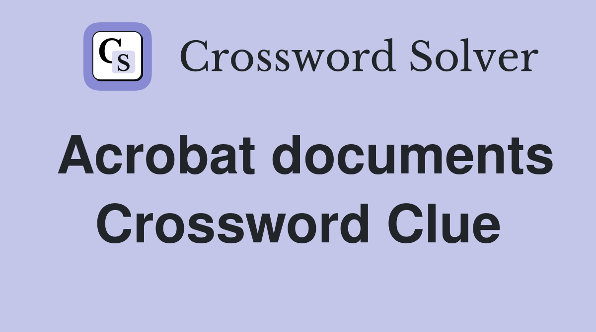 Acrobat documents Crossword Clue