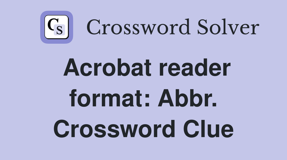 Acrobat reader format: Abbr. Crossword Clue