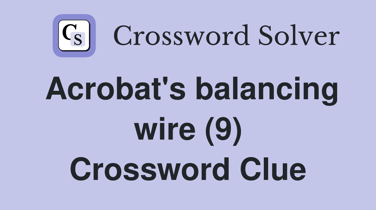 Acrobat's balancing wire (9) Crossword Clue