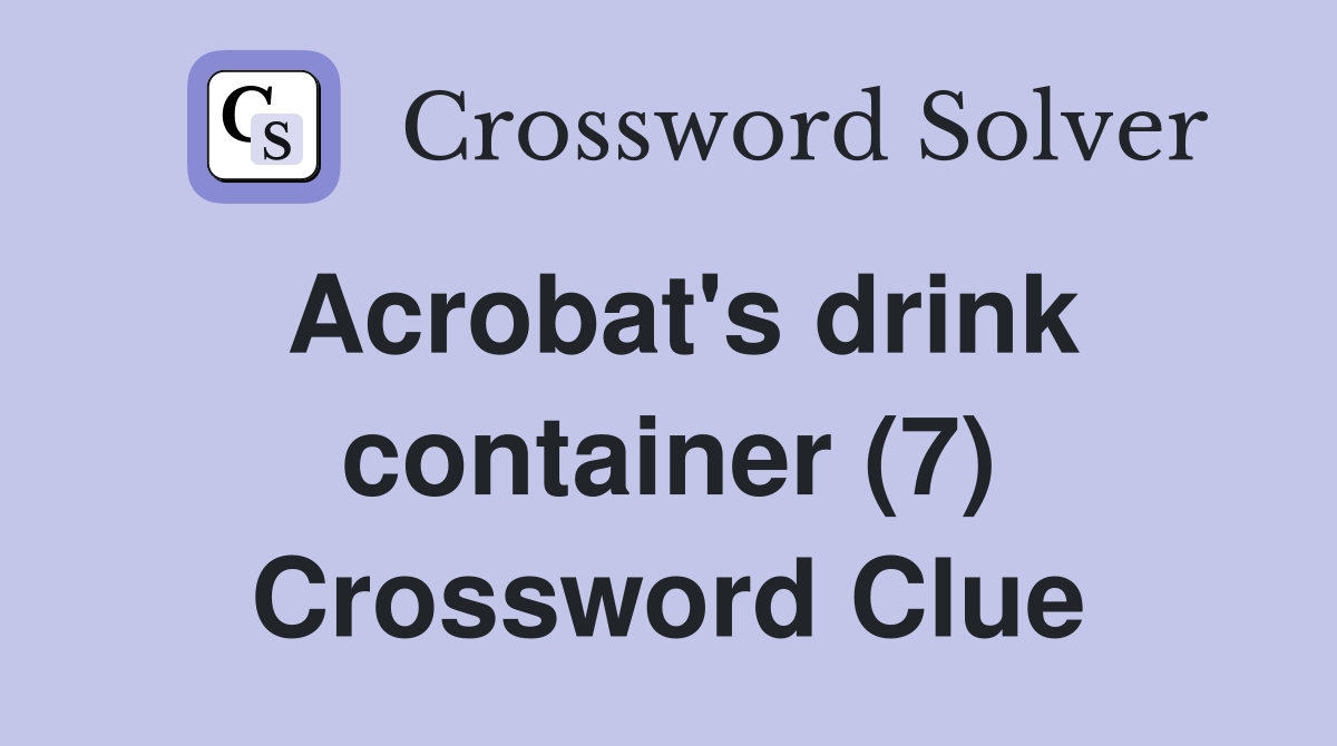 Acrobat's drink container (7) Crossword Clue